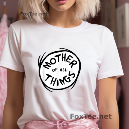  Mother of all Things T-Shirt